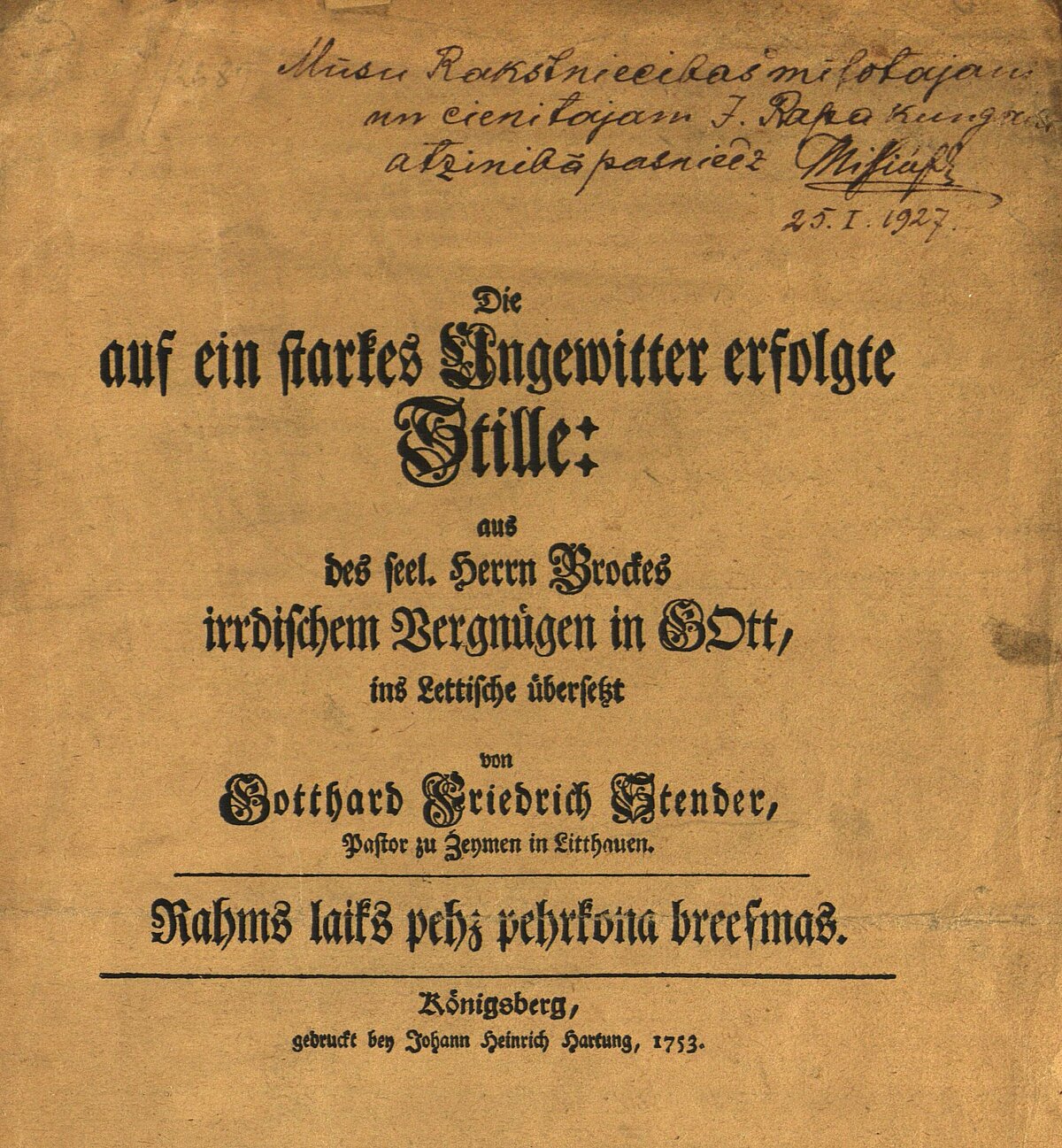 1753. gadā Kēnigsbergā izdotais Vecā Stendera atdzejotā darba “Rāms laiks pēc pērkona briesmas” eksemplārs ar Jāņa Misiņa dāvinājuma ierakstu Jānim Rapam